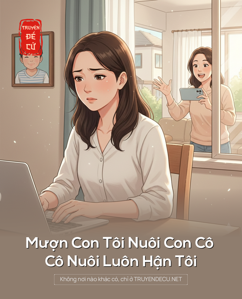 
                            Mượn Con Tôi Nuôi Con Cô – Cô Nuôi Luôn Hận Tôi