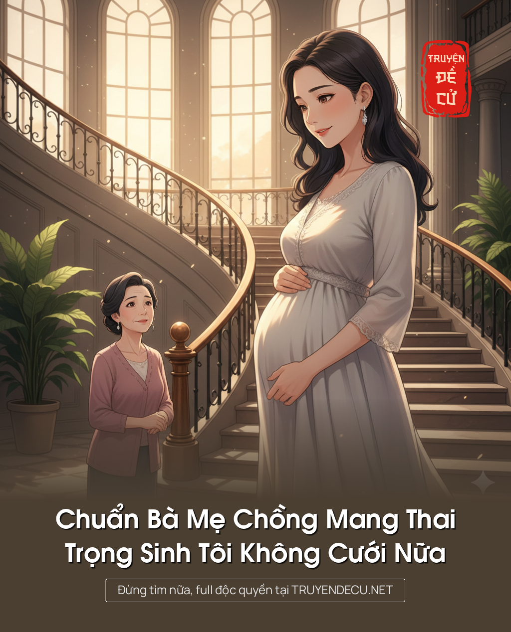 
                            Chuẩn Bà Mẹ Chồng Mang Thai, Trọng Sinh Tôi Không Cưới Nữa