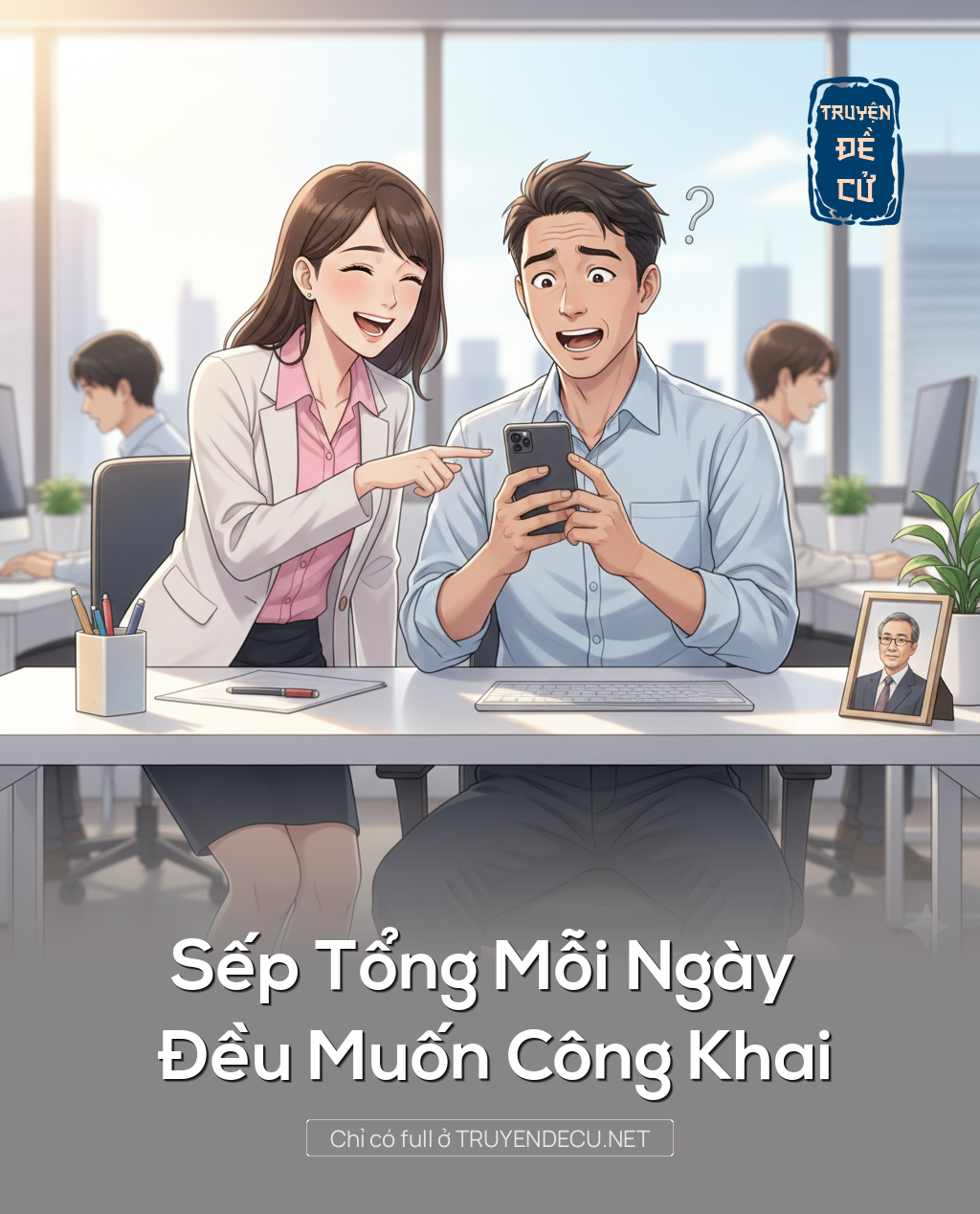 
                            Sếp Tổng Mỗi Ngày Đều Muốn Công Khai