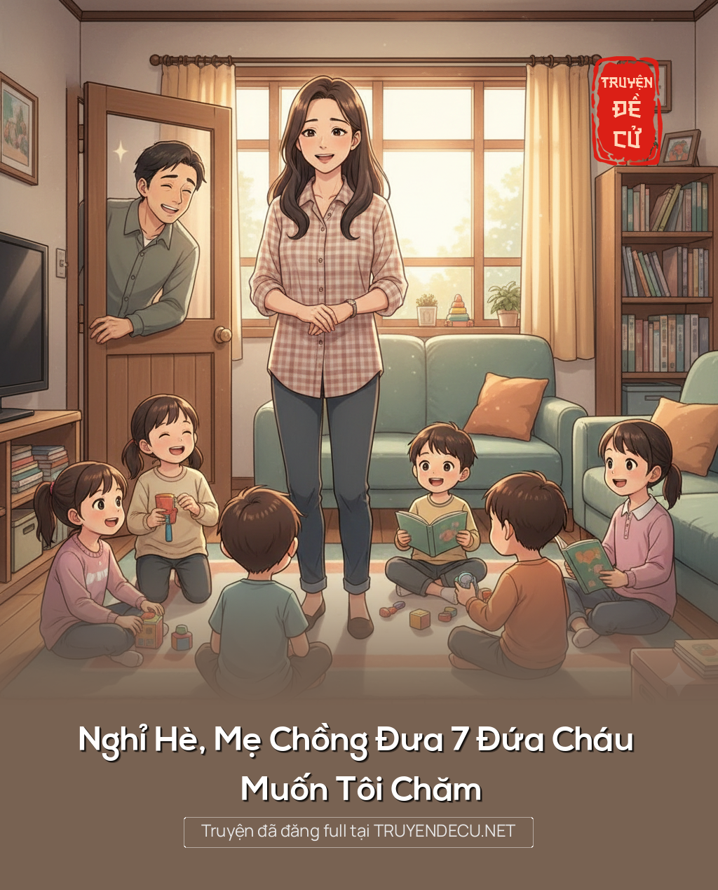 Nghỉ Hè, Mẹ Chồng Đưa 7 Đứa Cháu Muốn Tôi Chăm