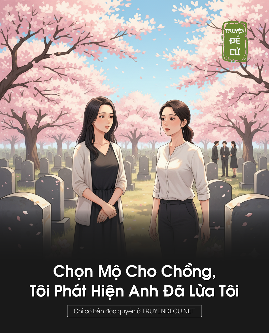 
                            Chọn Mộ Cho Chồng, Tôi Phát Hiện Anh Đã Lừa Tôi