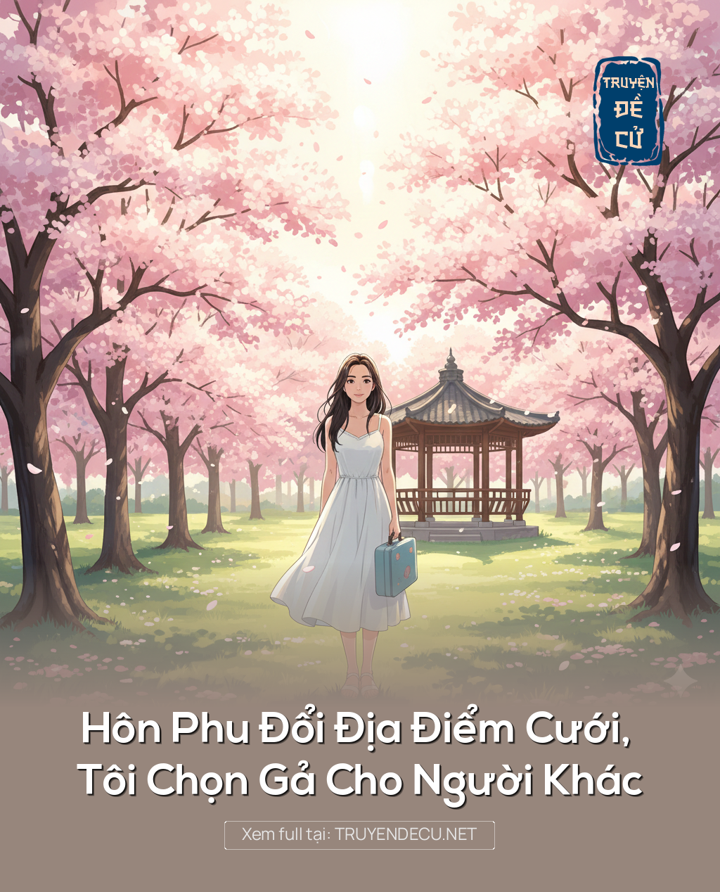 
                            Hôn Phu Đổi Địa Điểm Cưới, Tôi Chọn Gả Cho Người Khác