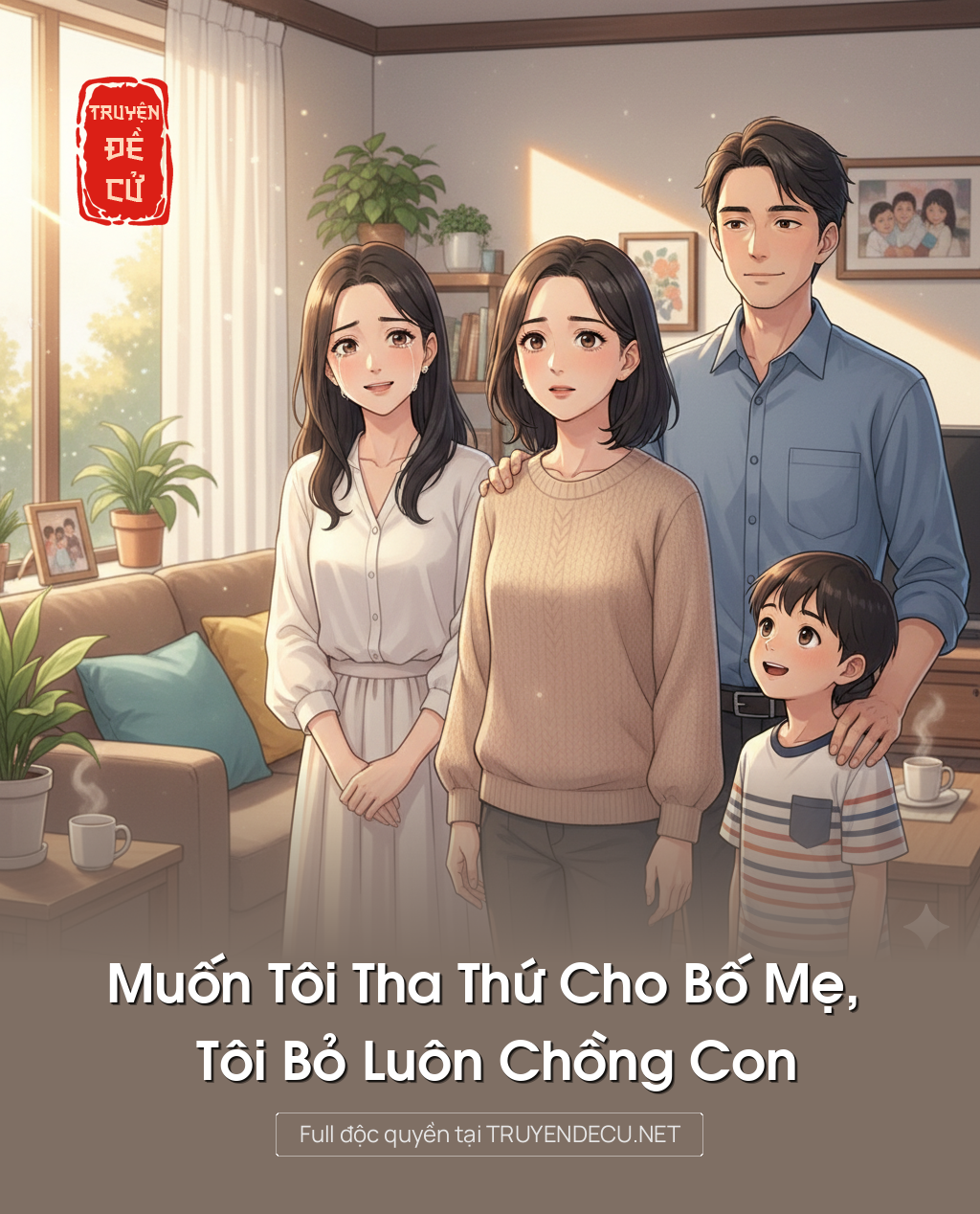 
                            Muốn Tôi Tha Thứ Cho Bố Mẹ, Tôi Bỏ Luôn Chồng Con