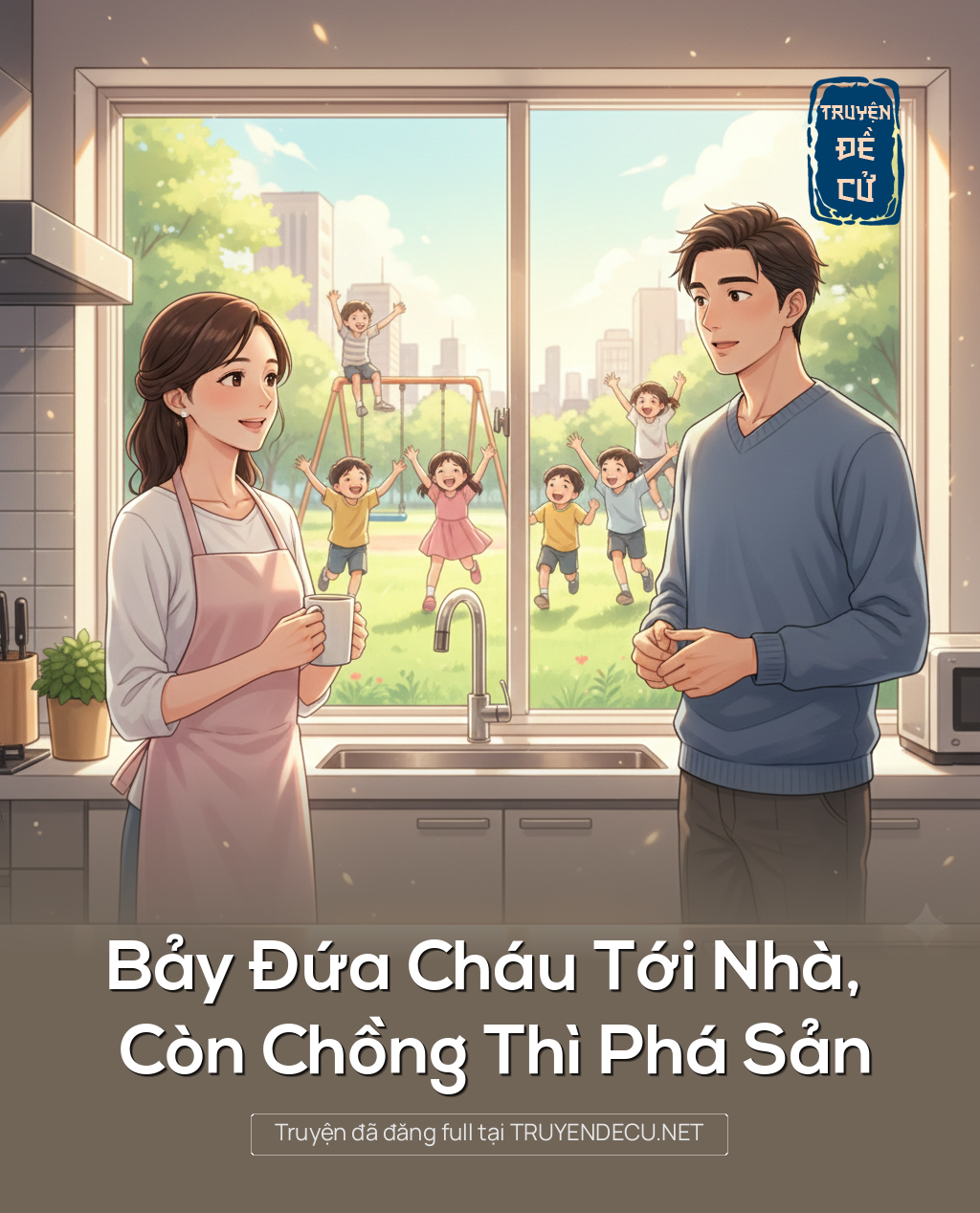 
                            Bảy Đứa Cháu Tới Nhà, Còn Chồng Thì Phá Sản