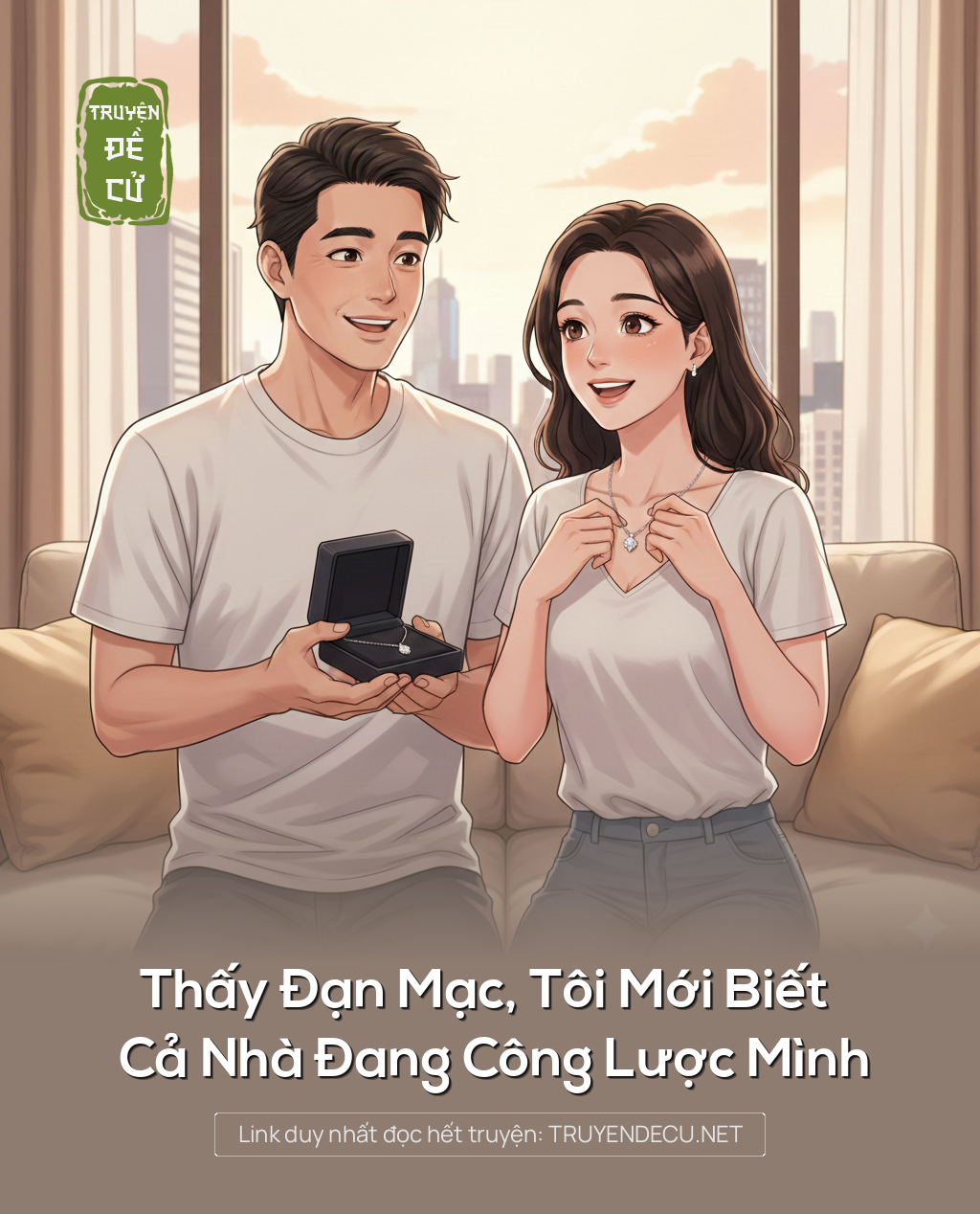 
                            Thấy Đạn Mạc, Tôi Mới Biết Cả Nhà Đang Công Lược Mình