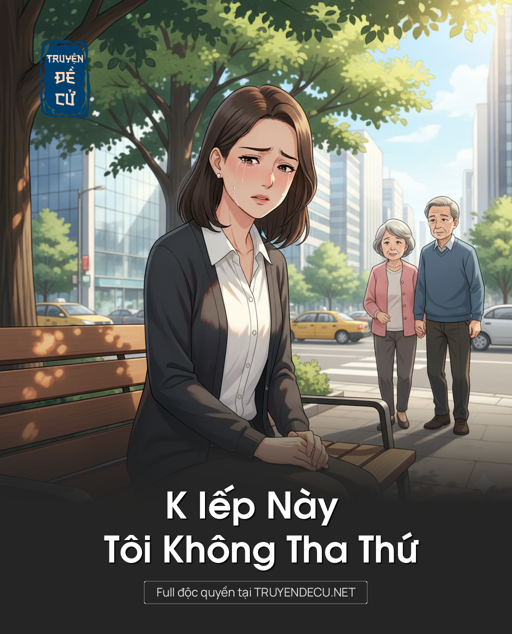 
                            K Iếp Này Tôi Không Tha Thứ