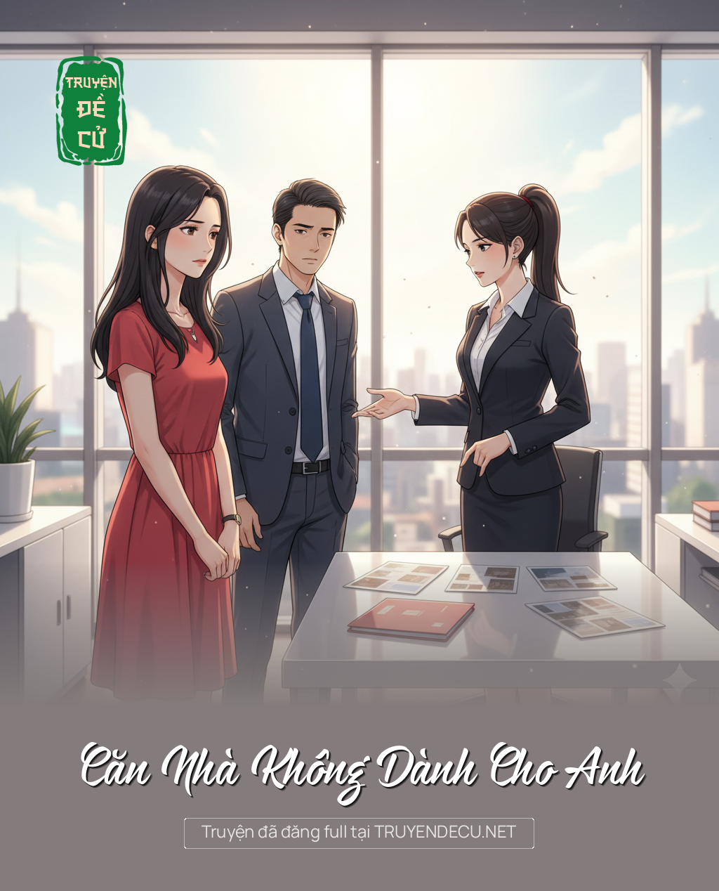 
                            Căn Nhà Không Dành Cho Anh