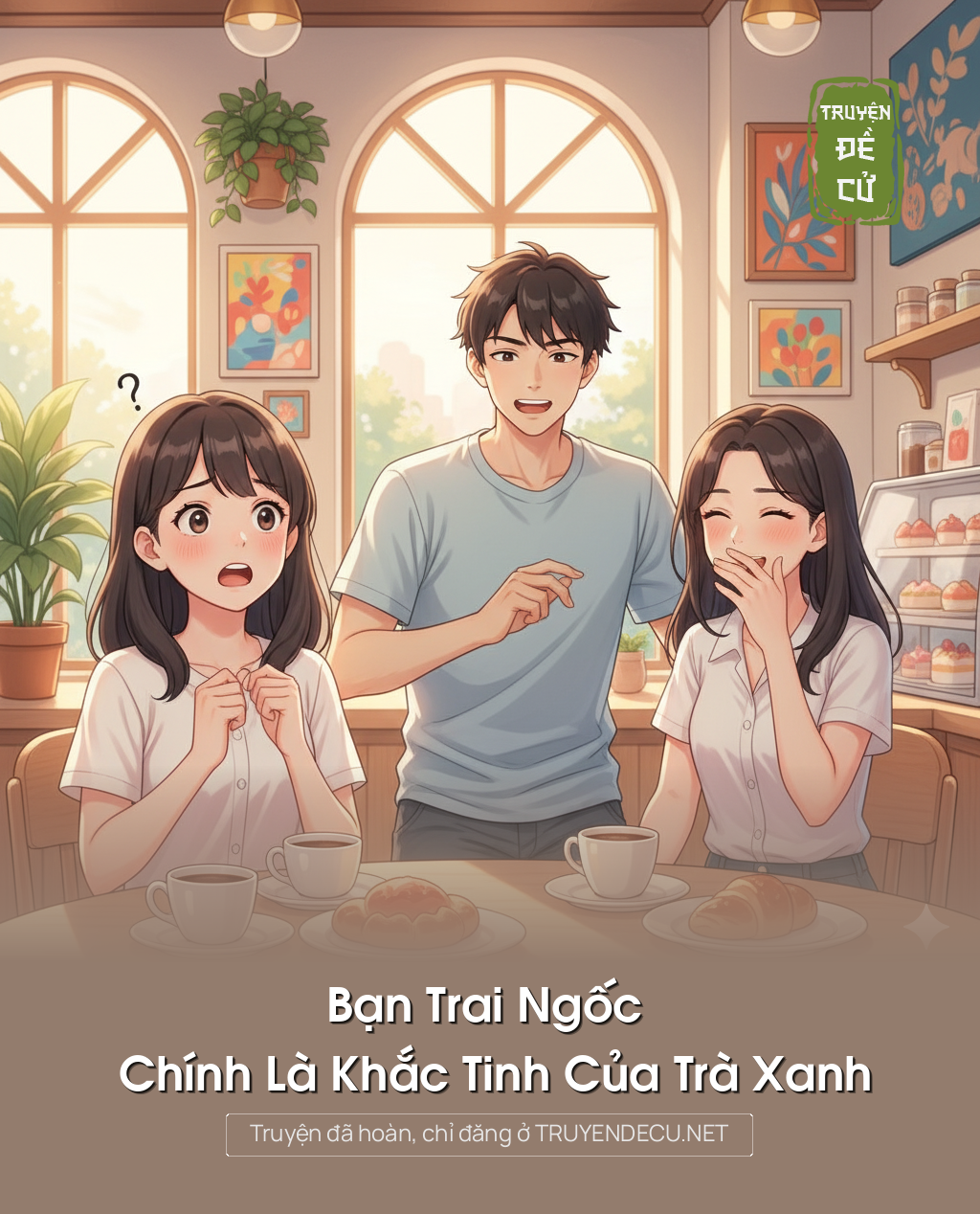 
                            Bạn Trai Ngốc Chính Là Khắc Tinh Của Trà Xanh