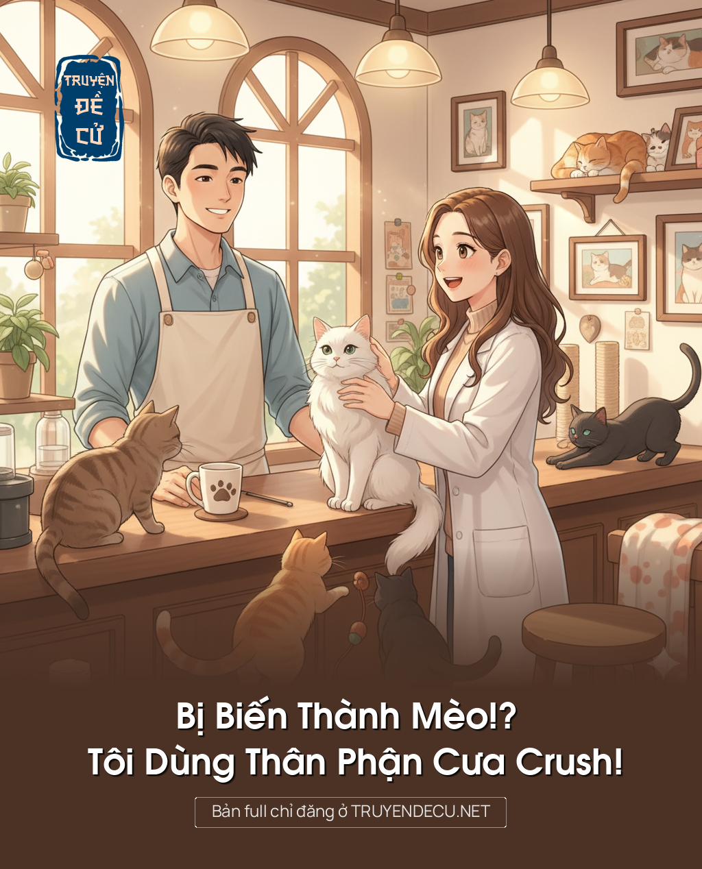 
                            Bị Biến Thành Mèo!? Tôi Dùng Thân Phận Cưa Crush!