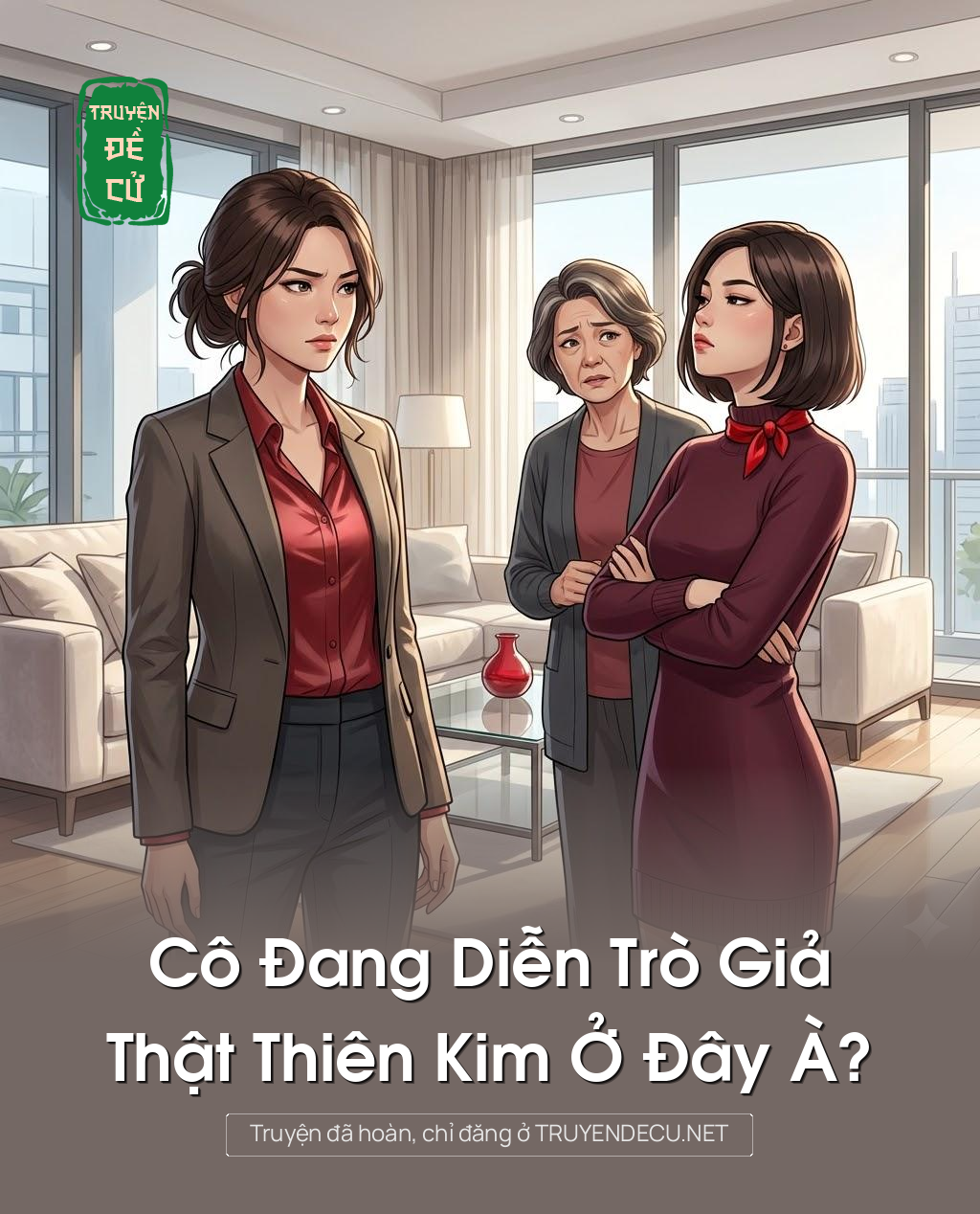 
                            Cô Đang Diễn Trò Giả Thật Thiên Kim Ở Đây À?