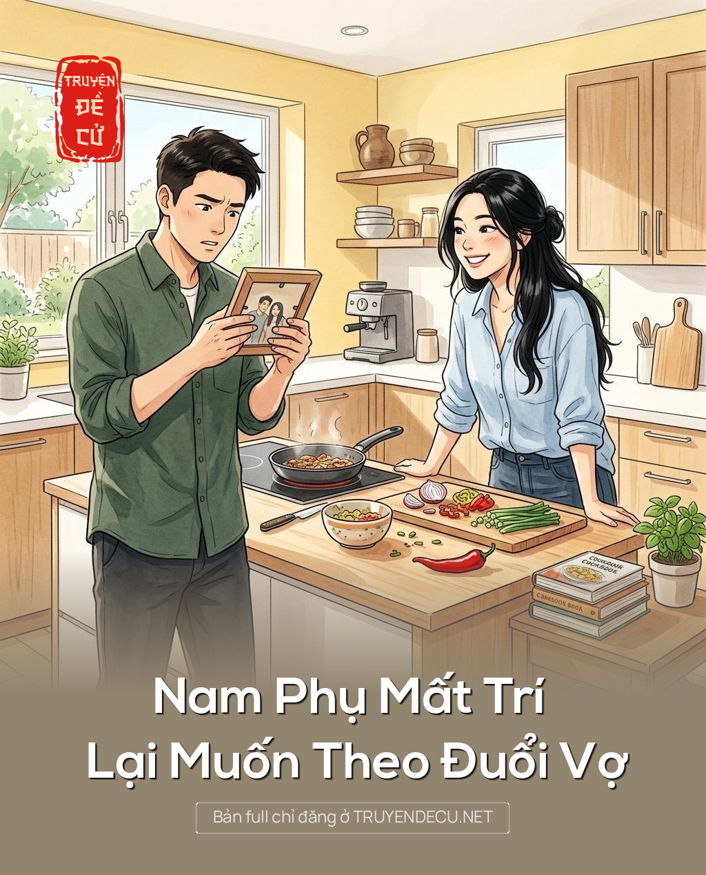 Nam Phụ Mất Trí Lại Muốn Theo Đuổi Vợ