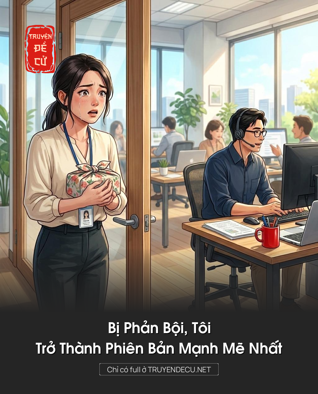 Bị Phản Bội, Tôi Trở Thành Phiên Bản Mạnh Mẽ Nhất