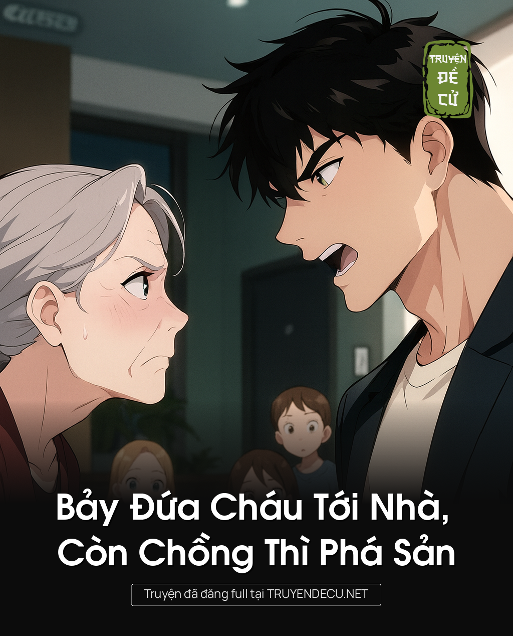 
                            Bảy Đứa Cháu Tới Nhà, Còn Chồng Thì Phá Sản