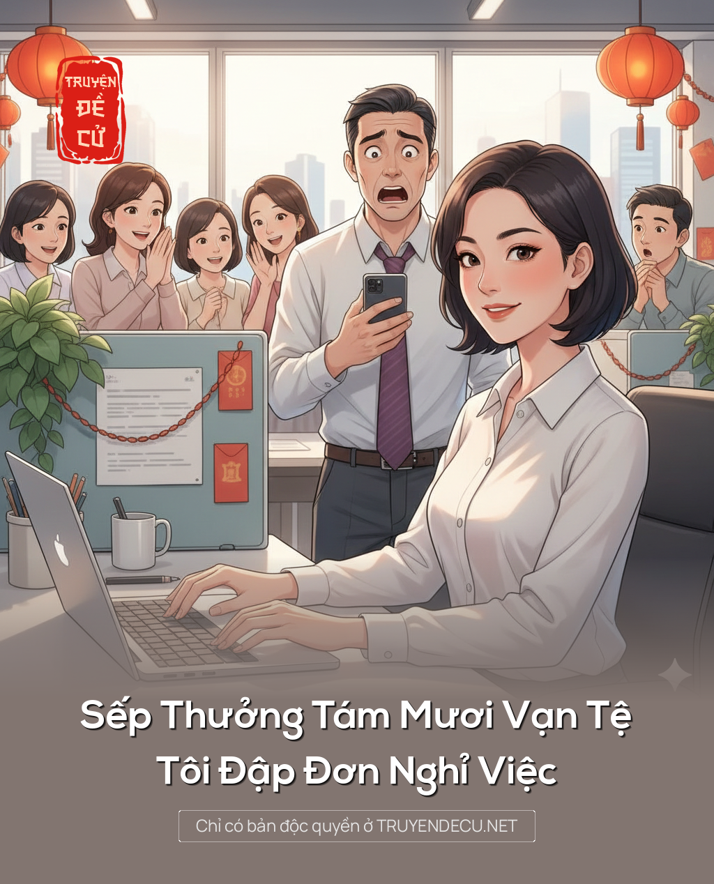 Sếp Thưởng Tám Mươi Vạn Tệ, Tôi Đập Đơn Nghỉ Việc