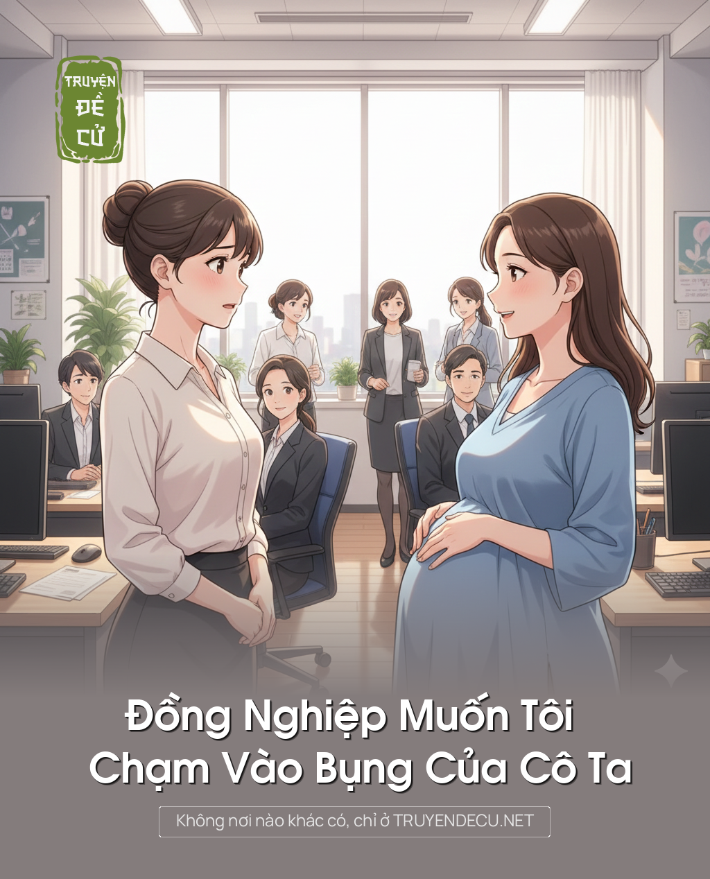 
                            Đồng Nghiệp Muốn Tôi Chạm Vào Bụng Của Cô Ta