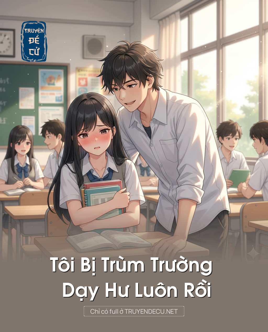 
                            Tôi Bị Trùm Trường Dạy Hư Luôn Rồi