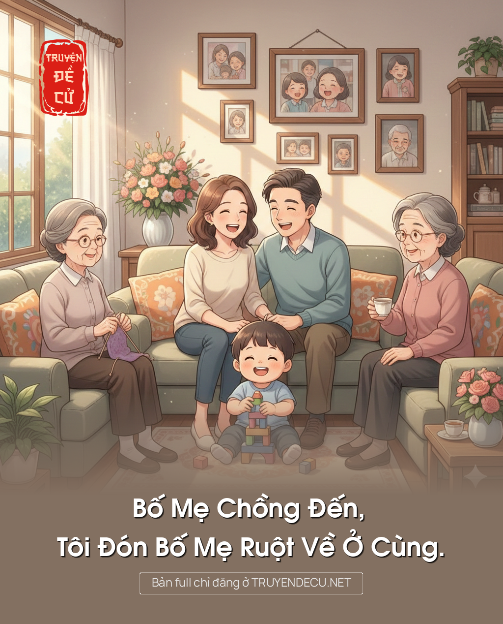 
                            Bố Mẹ Chồng Đến, Tôi Đón Bố Mẹ Ruột Về Ở Cùng.