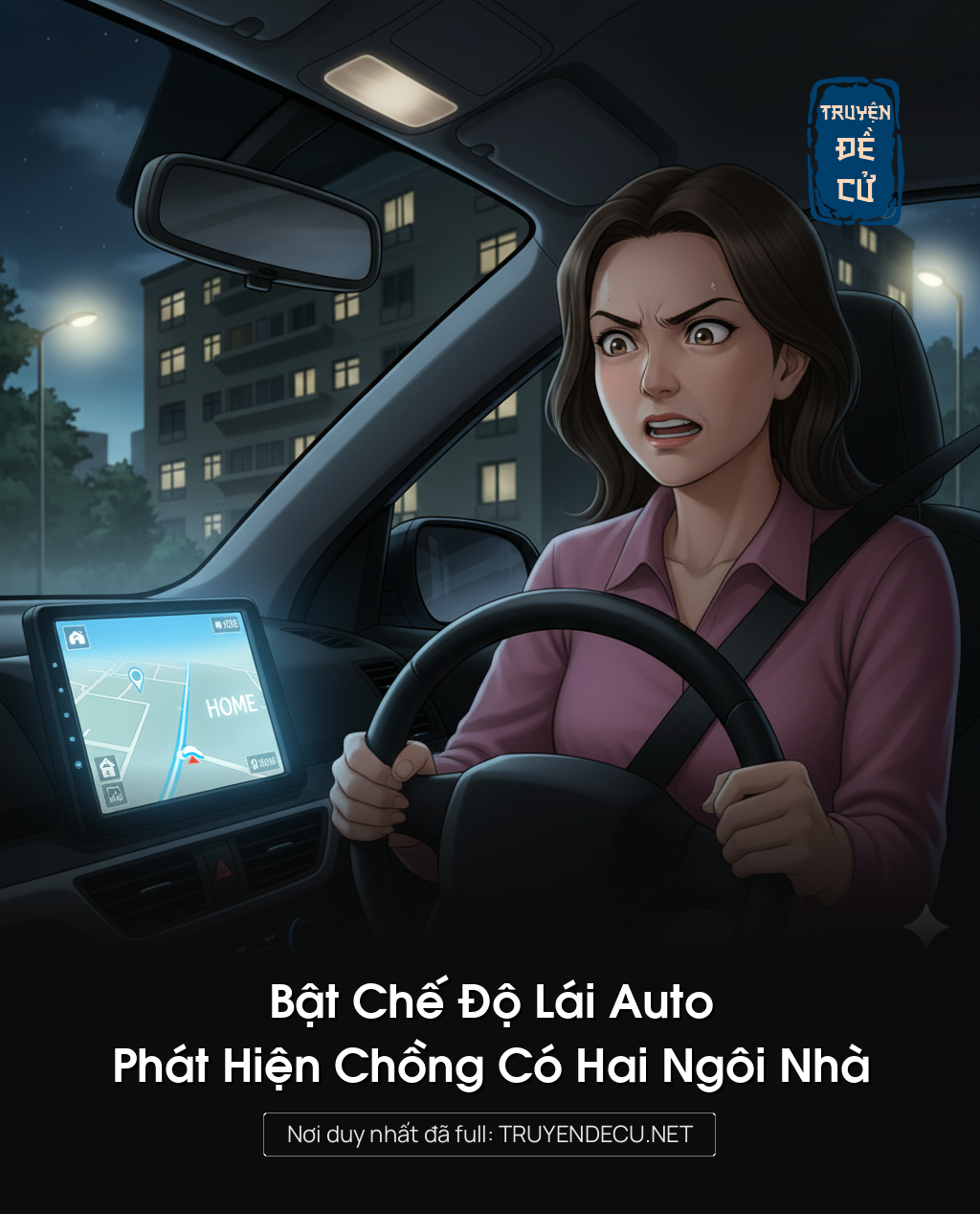 
                            Bật Chế Độ Lái Auto, Phát Hiện Chồng Có Hai Ngôi Nhà
