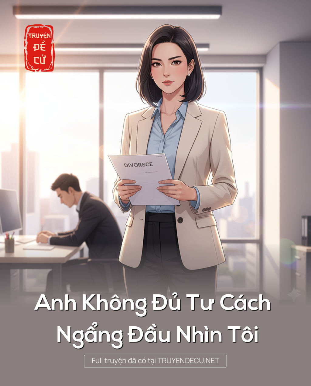 
                            Anh Không Đủ Tư Cách Ngẩng Đầu Nhìn Tôi