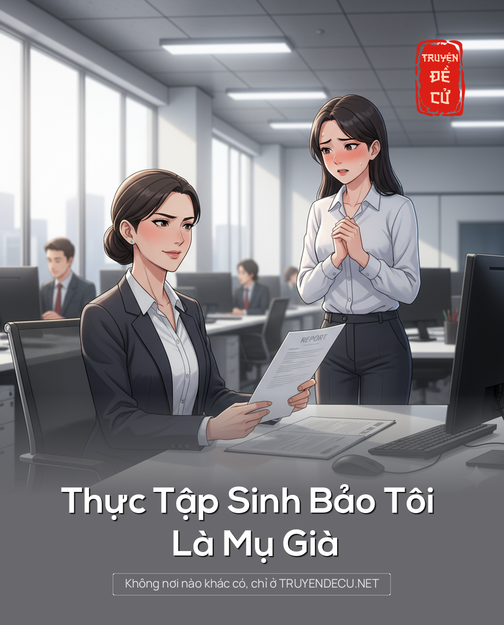 
                            Thực Tập Sinh Bảo Tôi Là Mụ Già