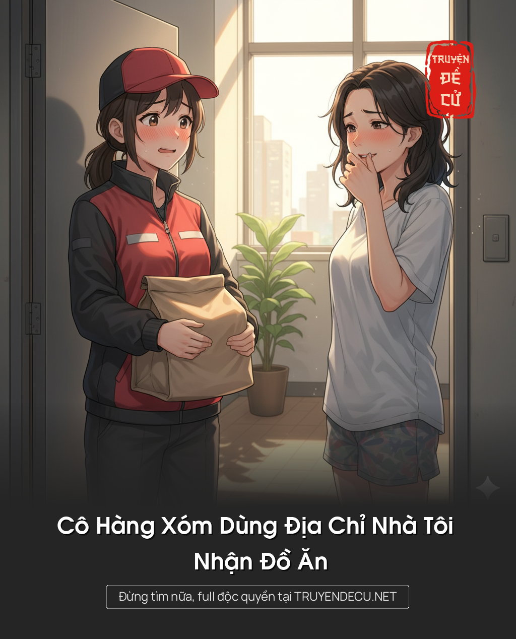 
                            Cô Hàng Xóm Dùng Địa Chỉ Nhà Tôi Nhận Đồ Ăn