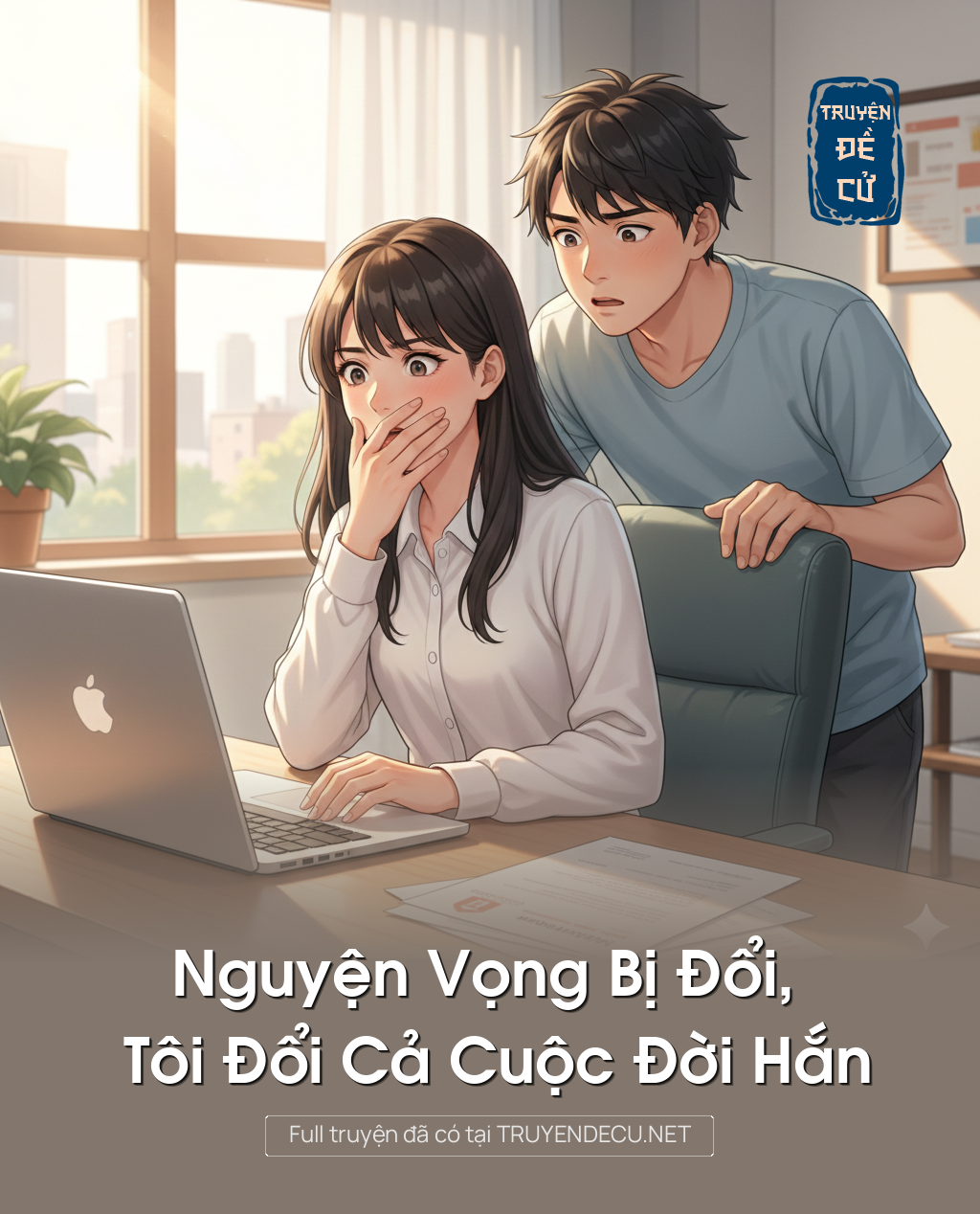 
                            Nguyện Vọng Bị Đổi, Tôi Đổi Cả Cuộc Đời Hắn