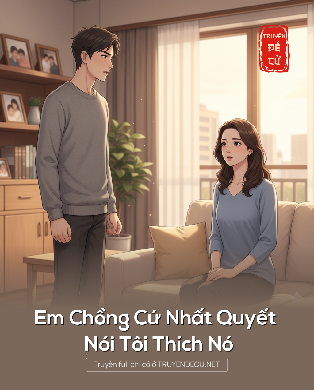 
                            Em Chồng Cứ Nhất Quyết Nói Tôi Thích Nó