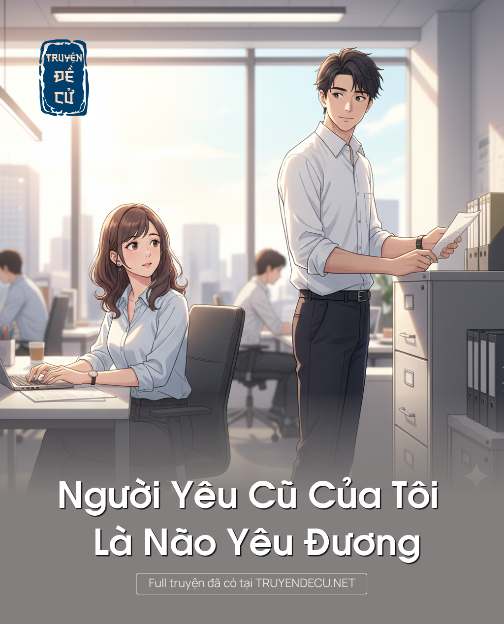 
                            Người Yêu Cũ Của Tôi Là Não Yêu Đương