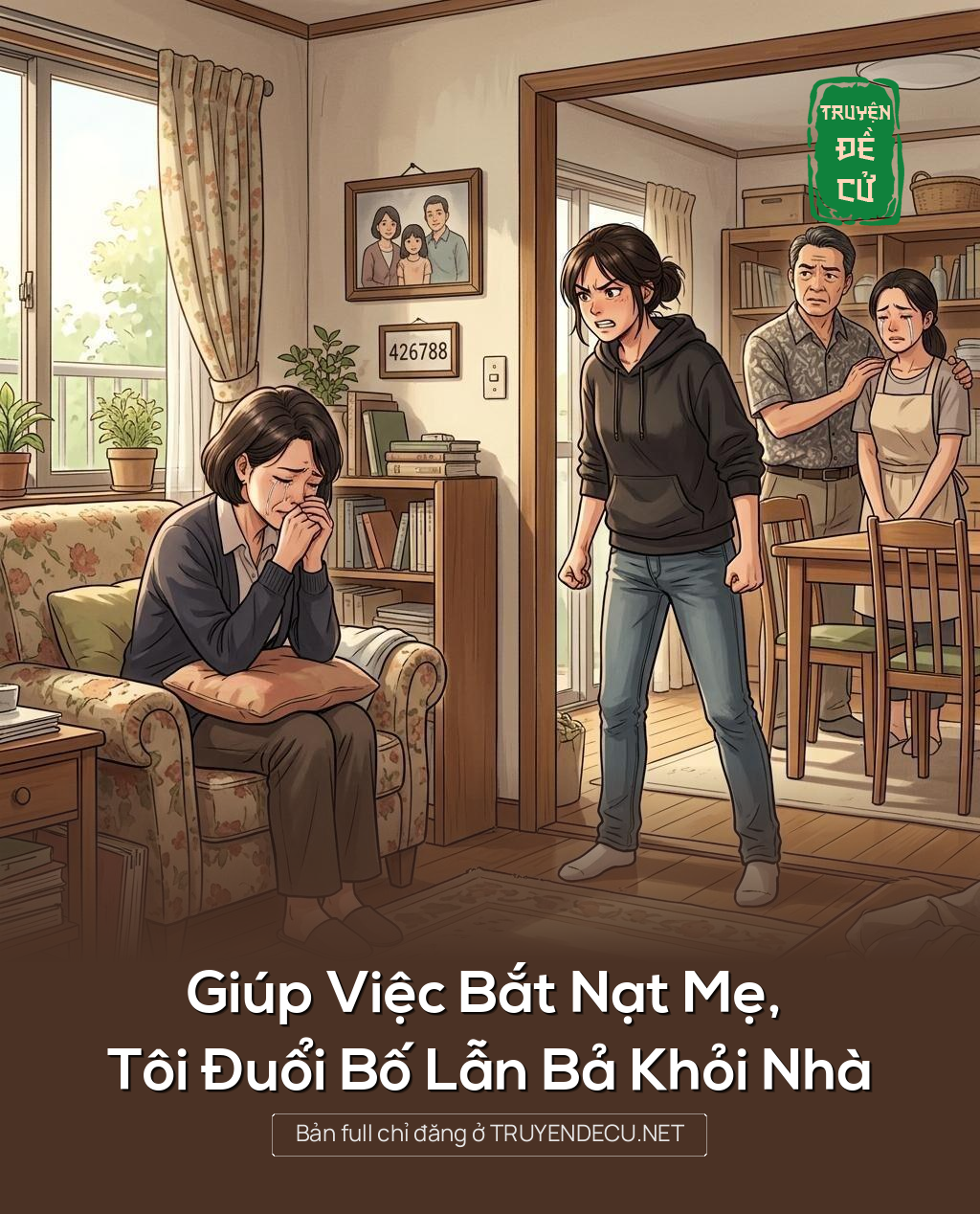 
                            Giúp Việc Bắt Nạt Mẹ, Tôi Đuổi Bố Lẫn Bả Khỏi Nhà