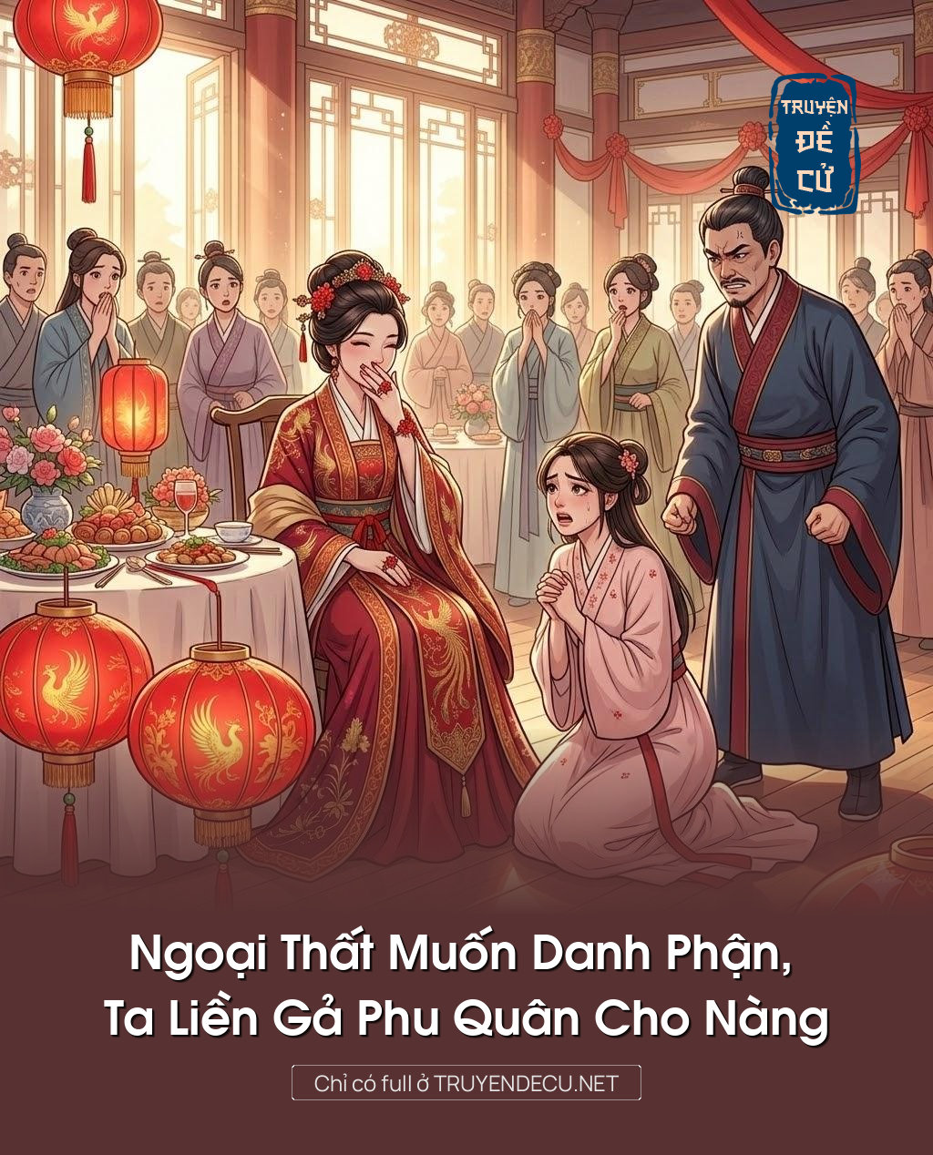 
                            Ngoại Thất Muốn Danh Phận, Ta Liền Gả Phu Quân Cho Nàng