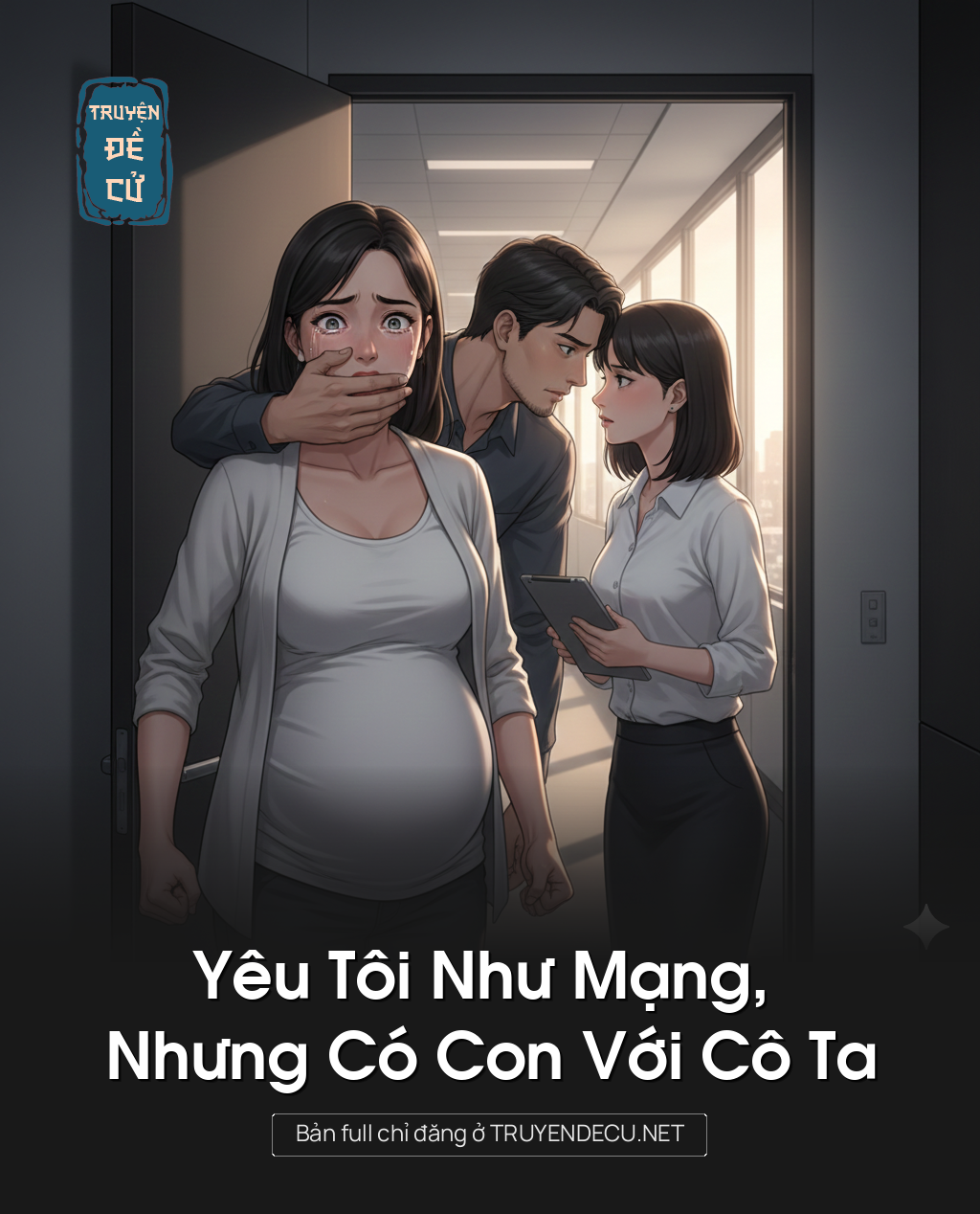 Yêu Tôi Như Mạng, Nhưng Có Con Với Cô Ta