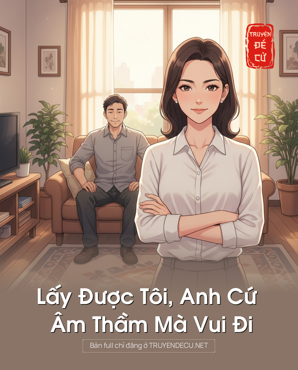 
                            Lấy Được Tôi, Anh Cứ Âm Thầm Mà Vui Đi