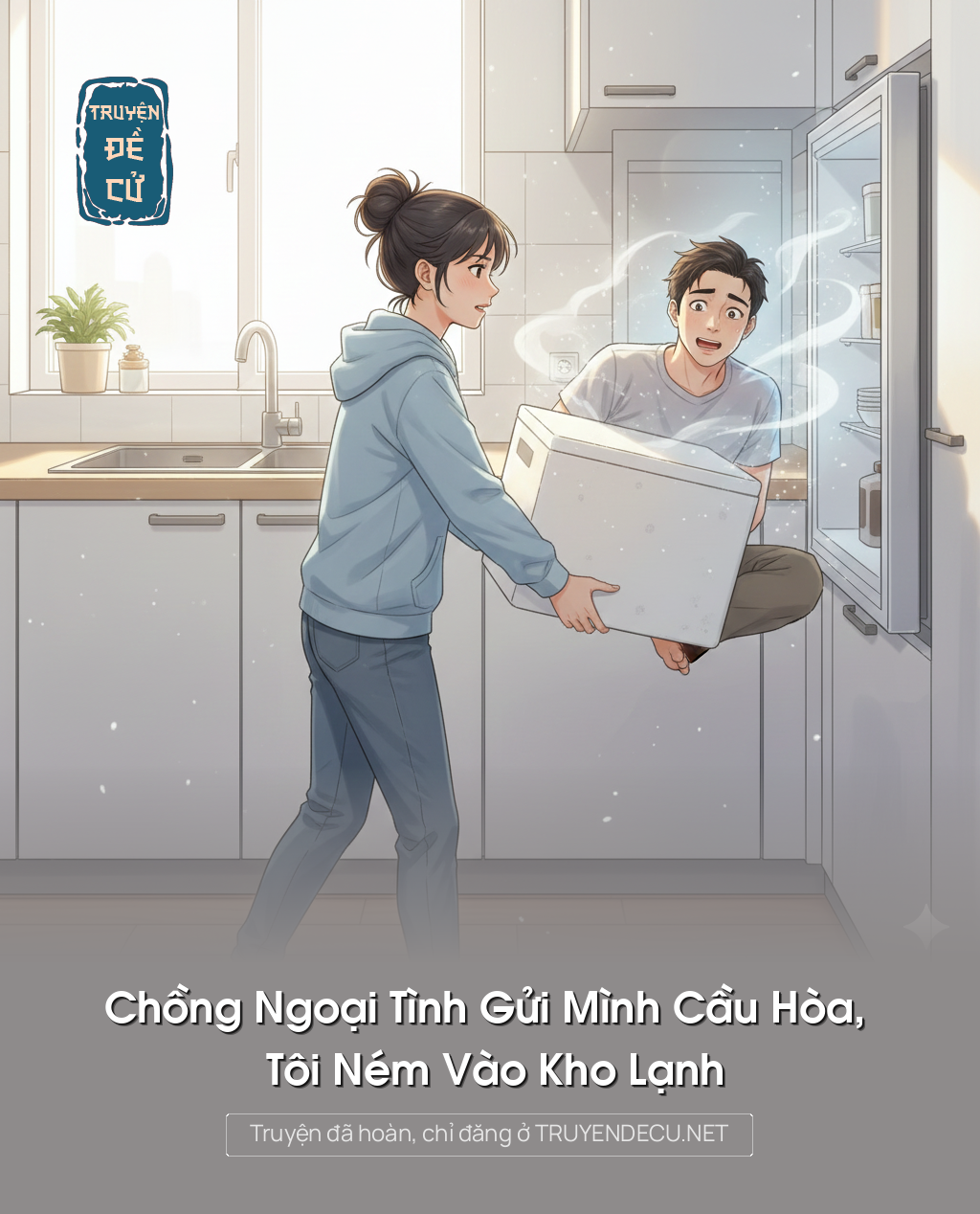 Chồng Ngoại Tình Gửi Mình Cầu Hòa, Tôi Ném Vào Kho Lạnh