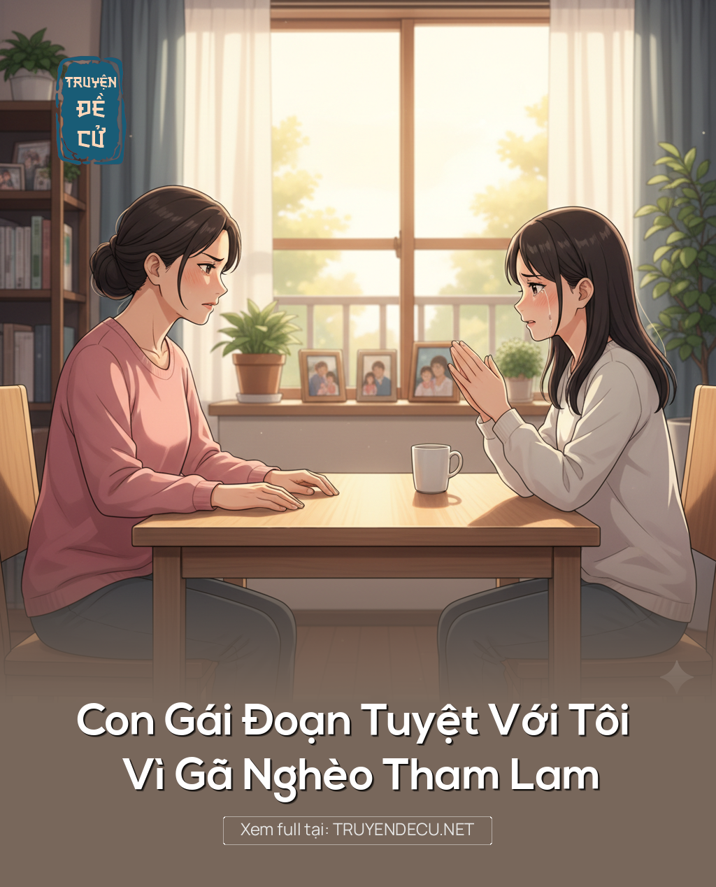 
                            Con Gái Đoạn Tuyệt Với Tôi Vì Gã Nghèo Tham Lam