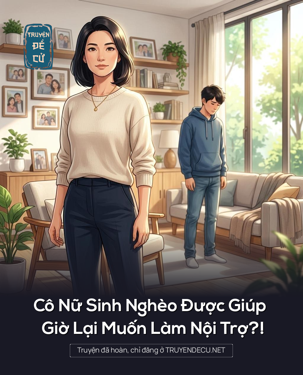 
                            Cô Nữ Sinh Nghèo Được Giúp Giờ Lại Muốn Làm Nội Trợ?!