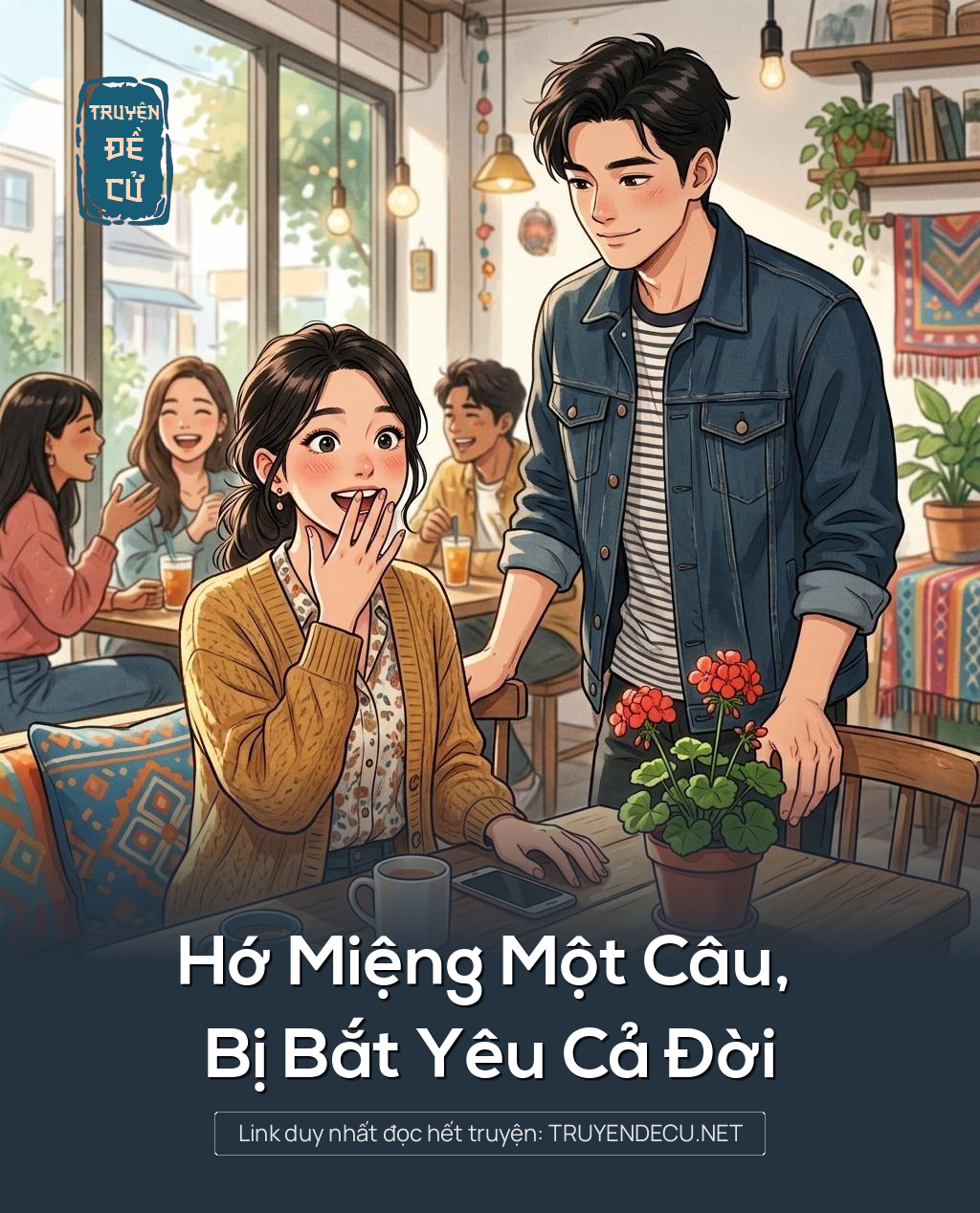 Hớ Miệng Một Câu, Bị Bắt Yêu Cả Đời