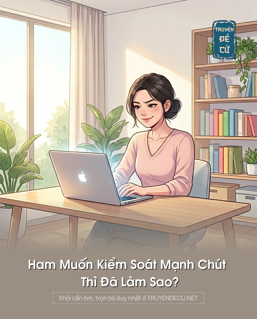 
                            Ham Muốn Kiểm Soát Mạnh Chút Thì Đã Làm Sao?