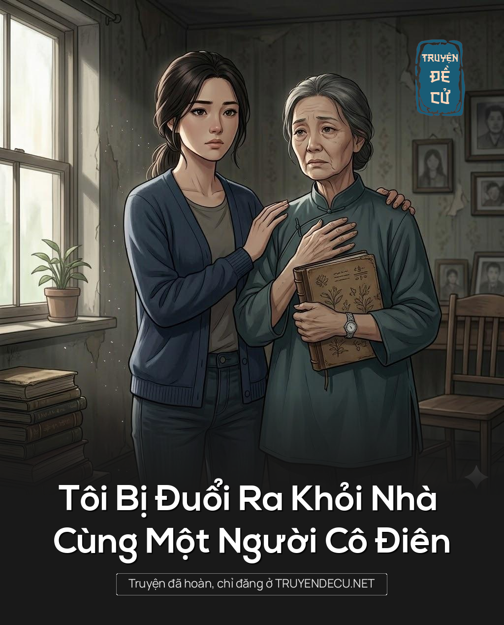 
                            Tôi Bị Đuổi Ra Khỏi Nhà Cùng Một Người Cô Điên