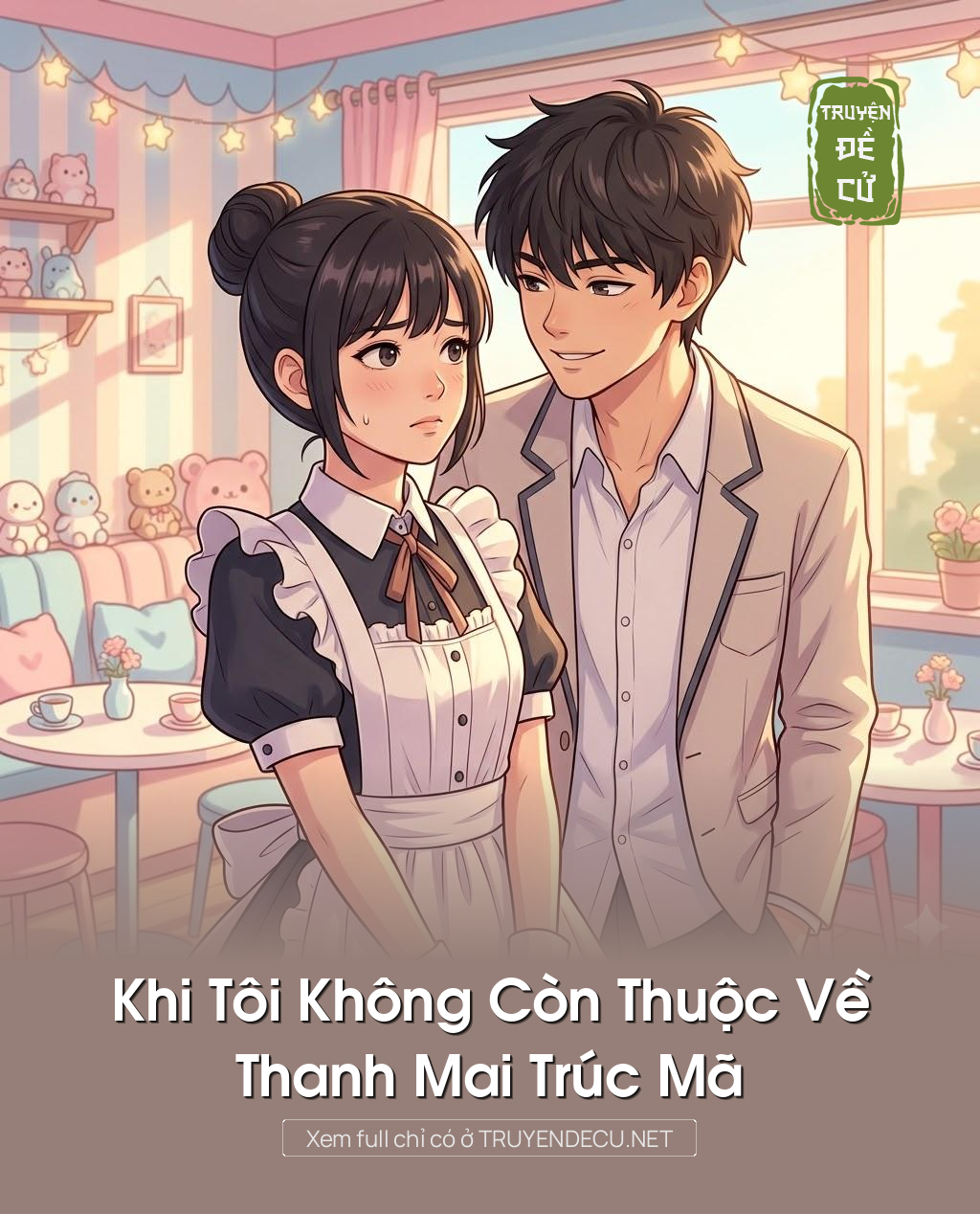 
                            Khi Tôi Không Còn Thuộc Về Thanh Mai Trúc Mã