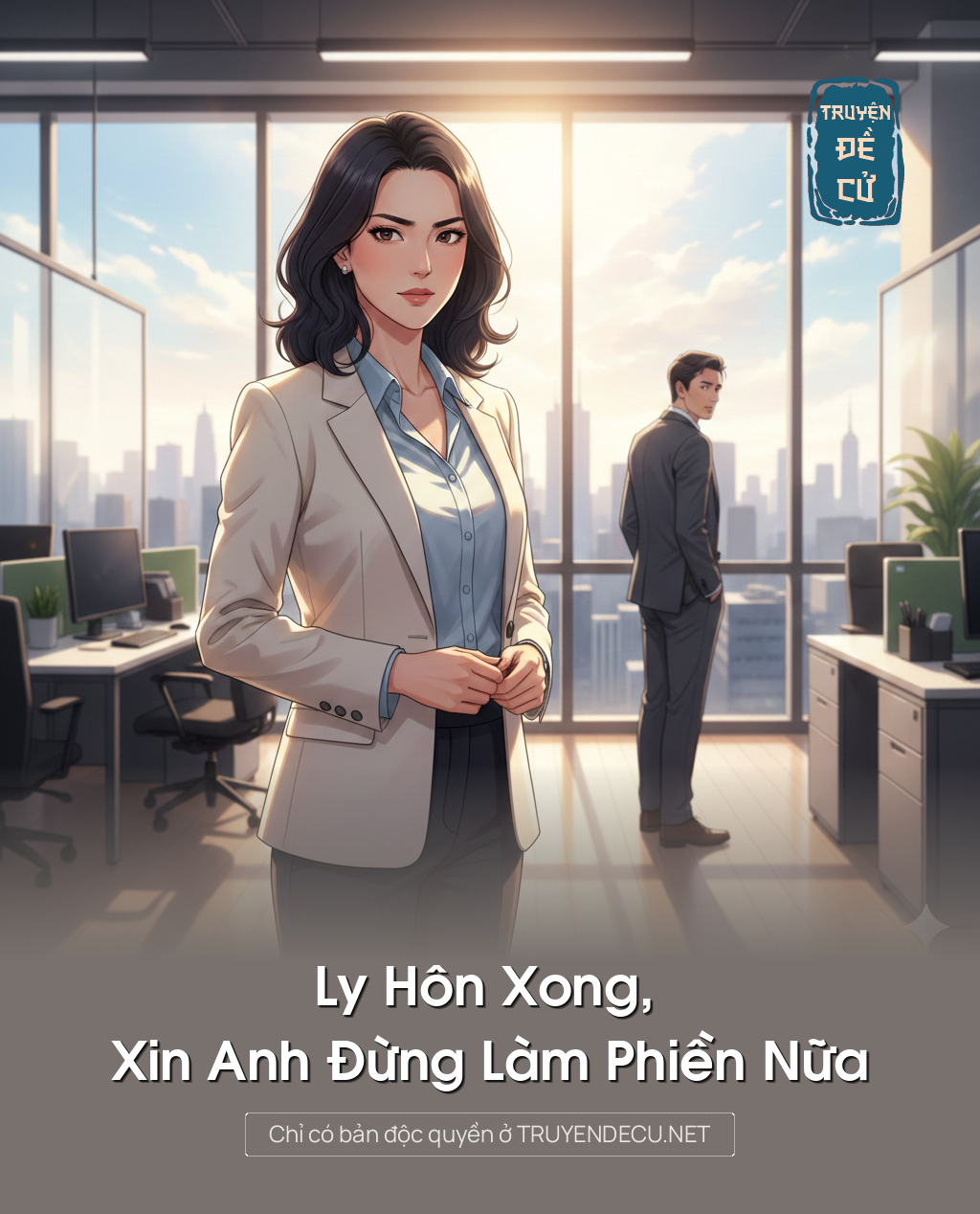 
                            Ly Hôn Xong, Xin Anh Đừng Làm Phiền Nữa