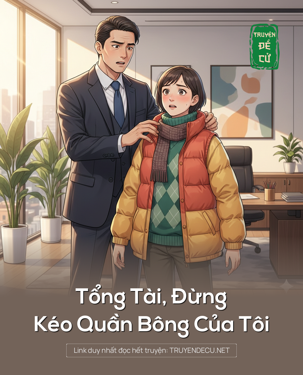 
                            Tổng Tài, Đừng Kéo Quần Bông Của Tôi
