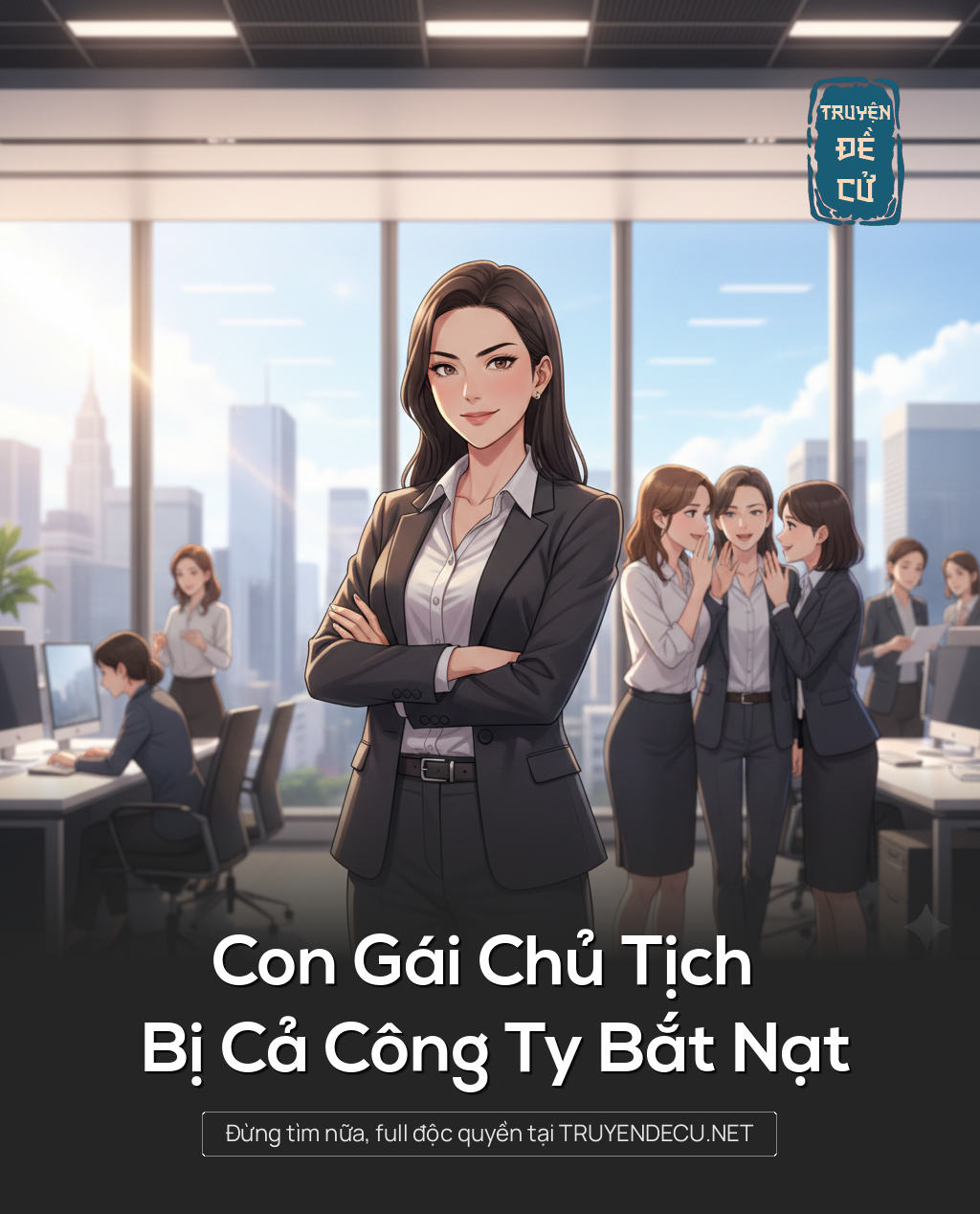
                            Con Gái Chủ Tịch Bị Cả Công Ty Bắt Nạt