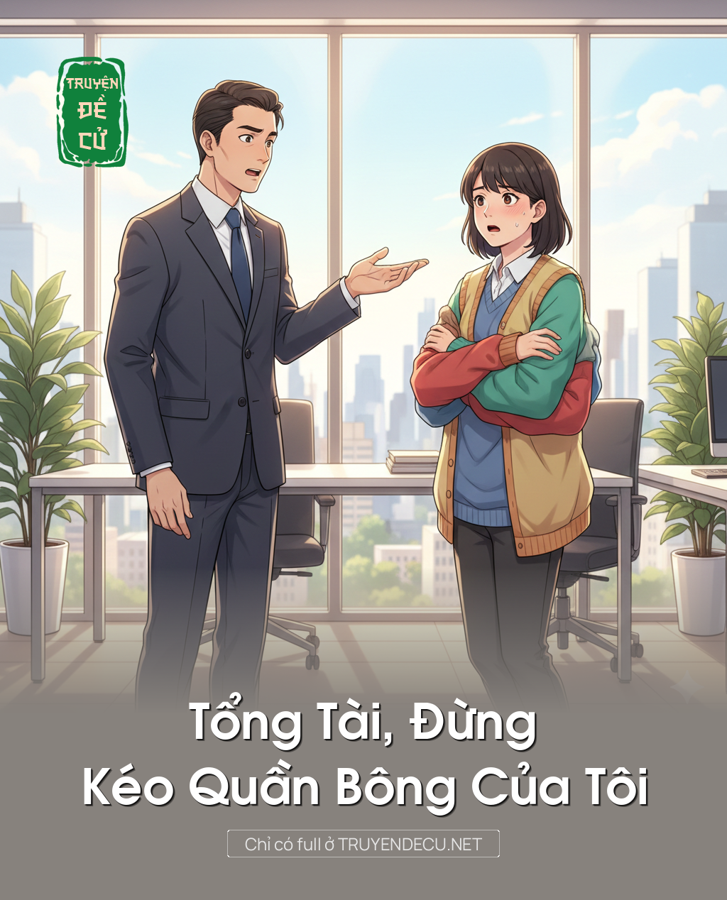 
                            Tổng Tài, Đừng Kéo Quần Bông Của Tôi