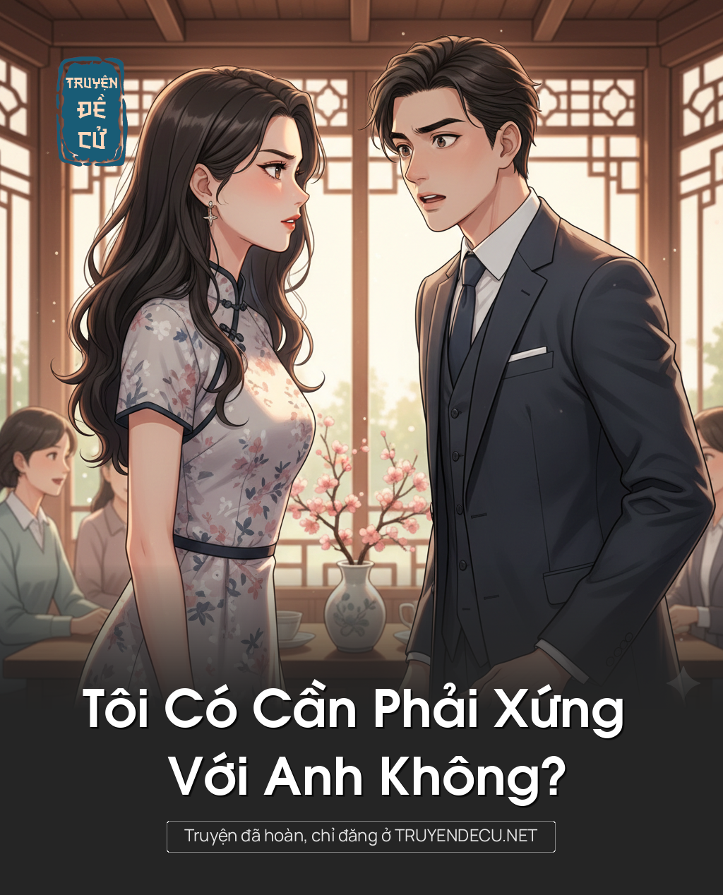 
                            Tôi Có Cần Phải Xứng Với Anh Không?