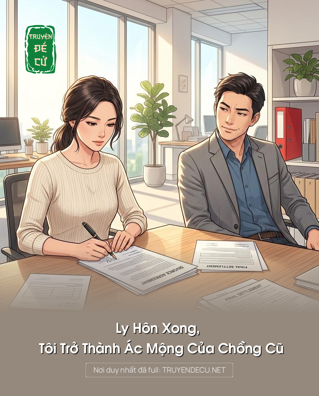 
                            Ly Hôn Xong, Tôi Trở Thành Ác Mộng Của Chồng Cũ