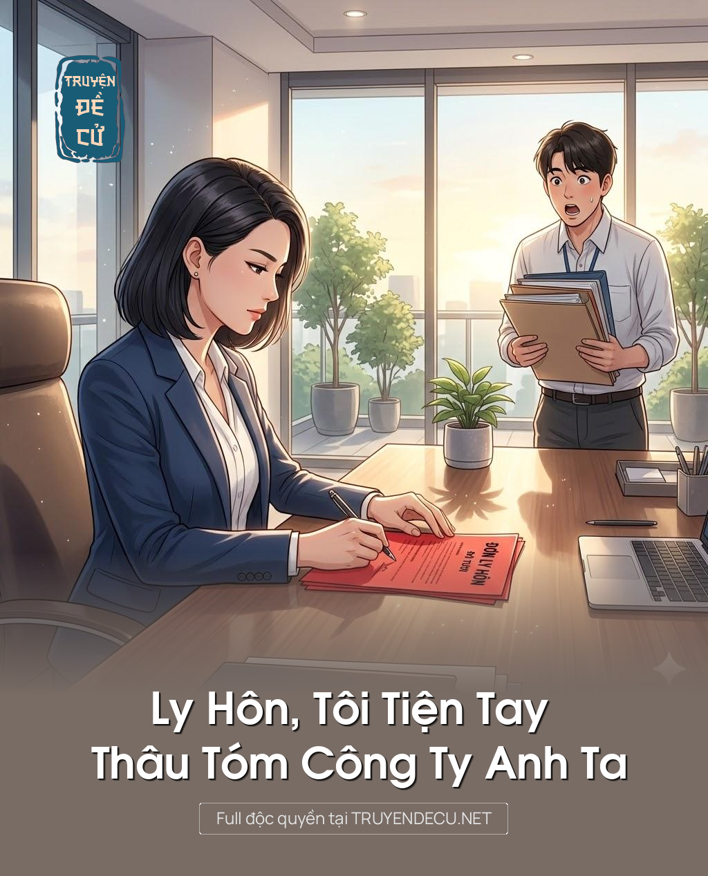 Ly Hôn, Tôi Tiện Tay Thâu Tóm Công Ty Anh Ta