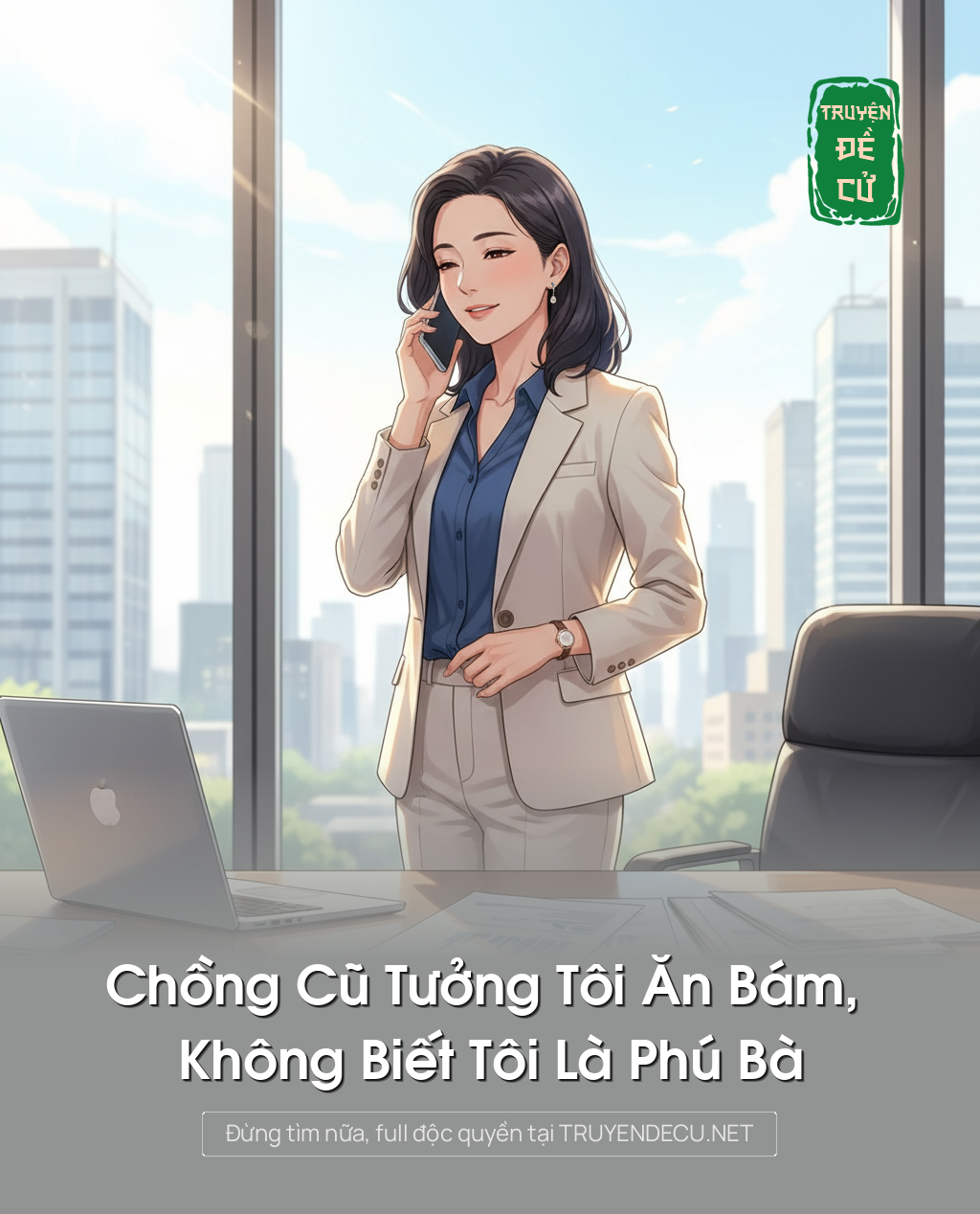 Chồng Cũ Tưởng Tôi Ăn Bám, Không Biết Tôi Là Phú Bà