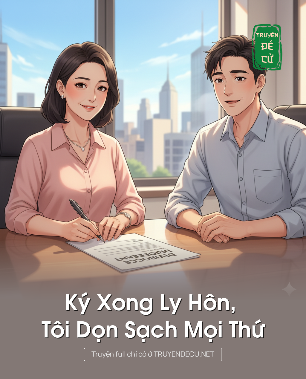 
                            Ký Xong Ly Hôn, Tôi Dọn Sạch Mọi Thứ