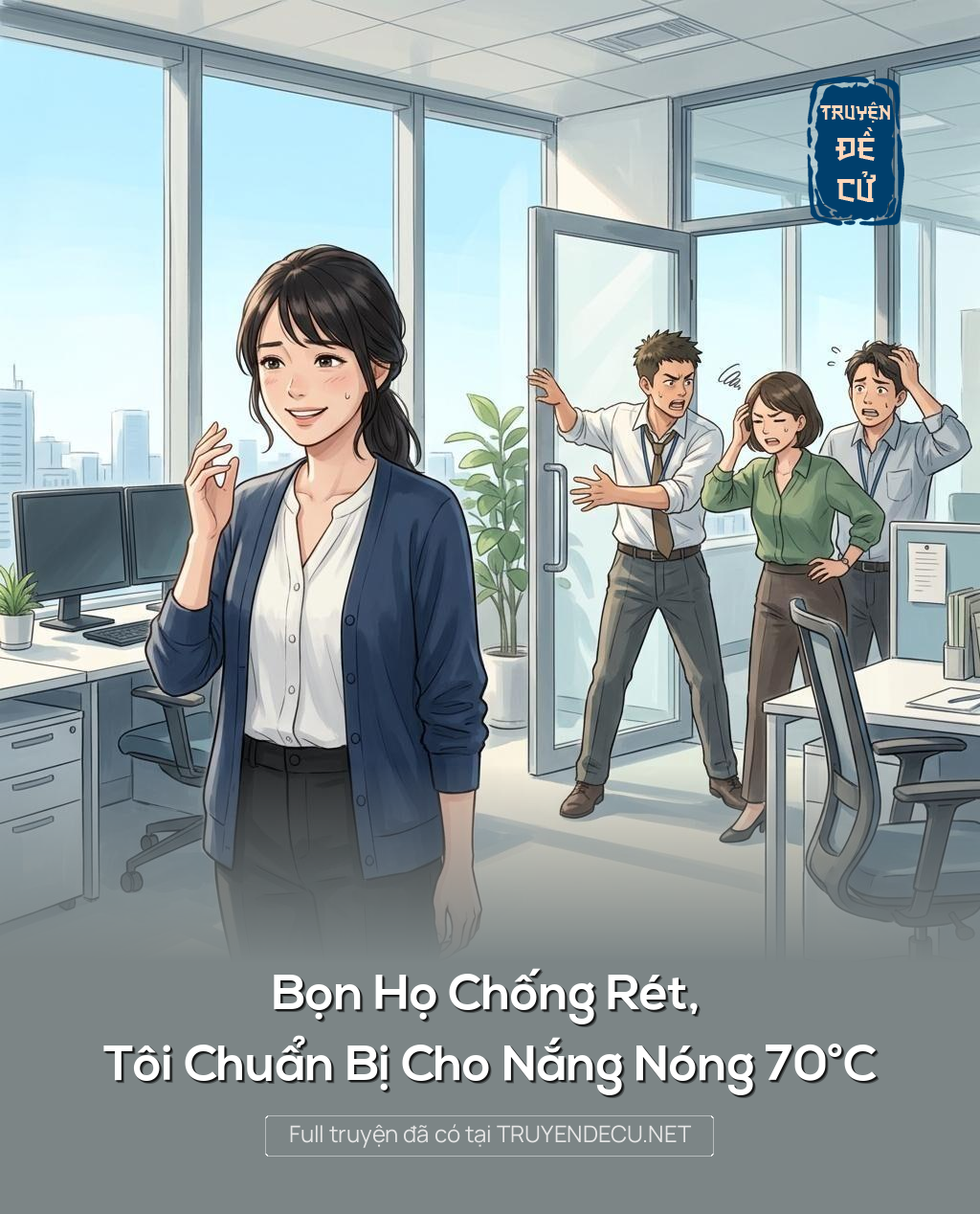 Bọn Họ Chống Rét, Tôi Chuẩn Bị Cho Nắng Nóng 70°C