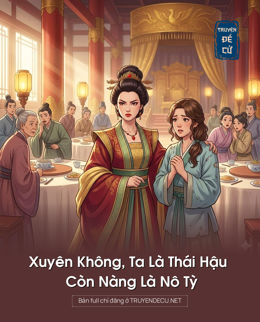 
                            Xuyên Không, Ta Là Thái Hậu Còn Nàng Là Nô Tỳ